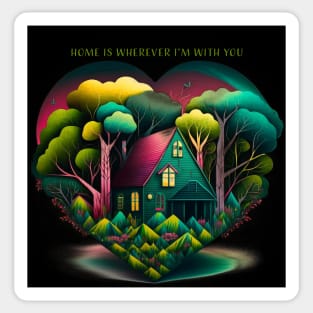 Home is Wherever I&#39;m With You Sticker